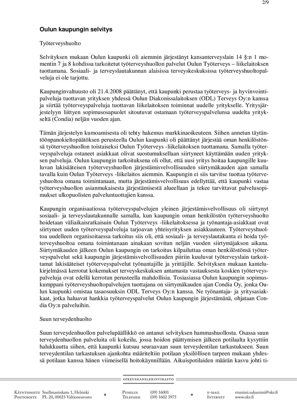 2008 päättänyt, että kaupunki perustaa työterveys- ja hyvinvointipalveluja tuottavan yrityksen yhdessä Oulun Diakonissalaitoksen (ODL) Terveys Oy:n kanssa ja siirtää työterveyspalveluja tuottavan