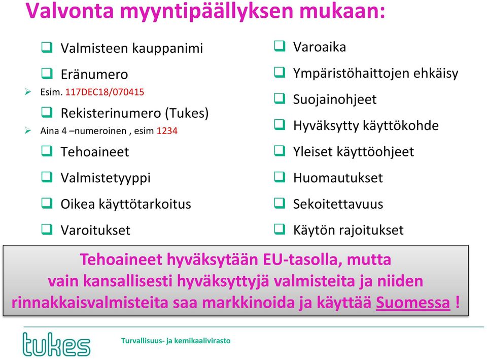 Varoaika Ympäristöhaittojen ehkäisy Suojainohjeet Hyväksytty käyttökohde Yleiset käyttöohjeet Huomautukset Sekoitettavuus Käytön
