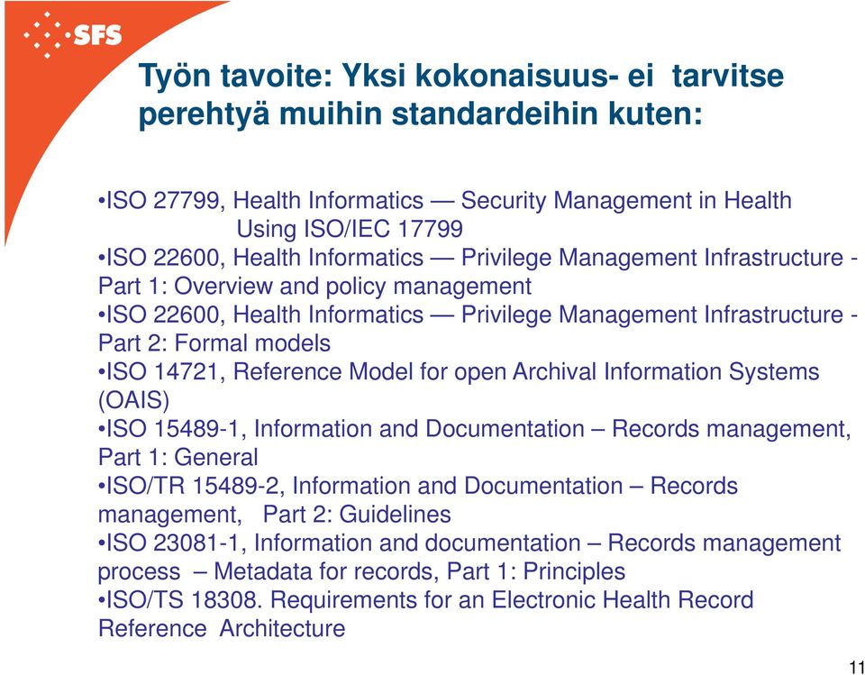open Archival Information Systems (OAIS) ISO 15489-1, Information and Documentation Records management, Part 1: General ISO/TR 15489-2, Information and Documentation Records management, Part 2: