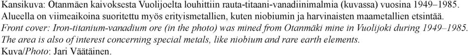 Front cover: Iron-titanium-vanadium ore (in the photo) was mined from Otanmäki mine in Vuolijoki during 1949 1985.