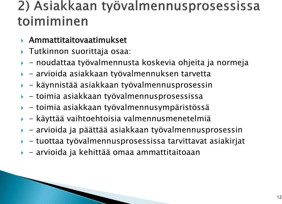 työvalmennusprosessissa - toimia asiakkaan työvalmennusympäristössä - käyttää vaihtoehtoisia valmennusmenetelmiä -