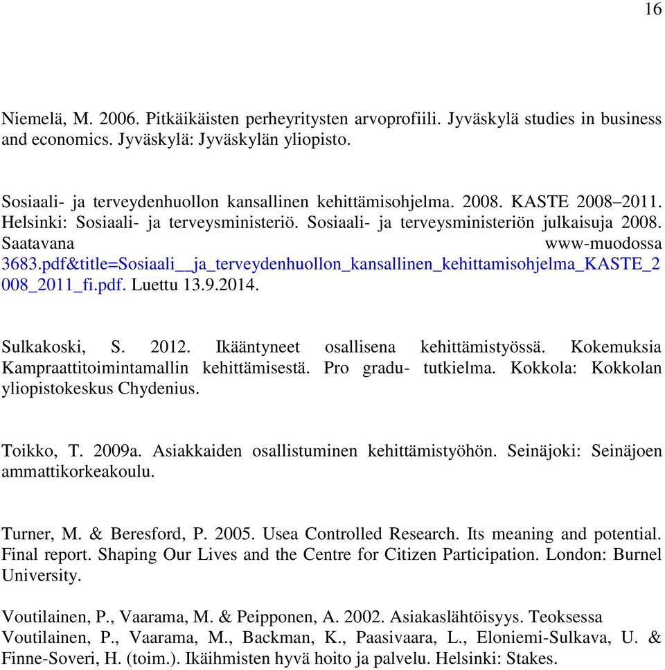 Saatavana www-muodossa 3683.pdf&title=Sosiaali ja_terveydenhuollon_kansallinen_kehittamisohjelma_kaste_2 008_2011_fi.pdf. Luettu 13.9.2014. Sulkakoski, S. 2012.