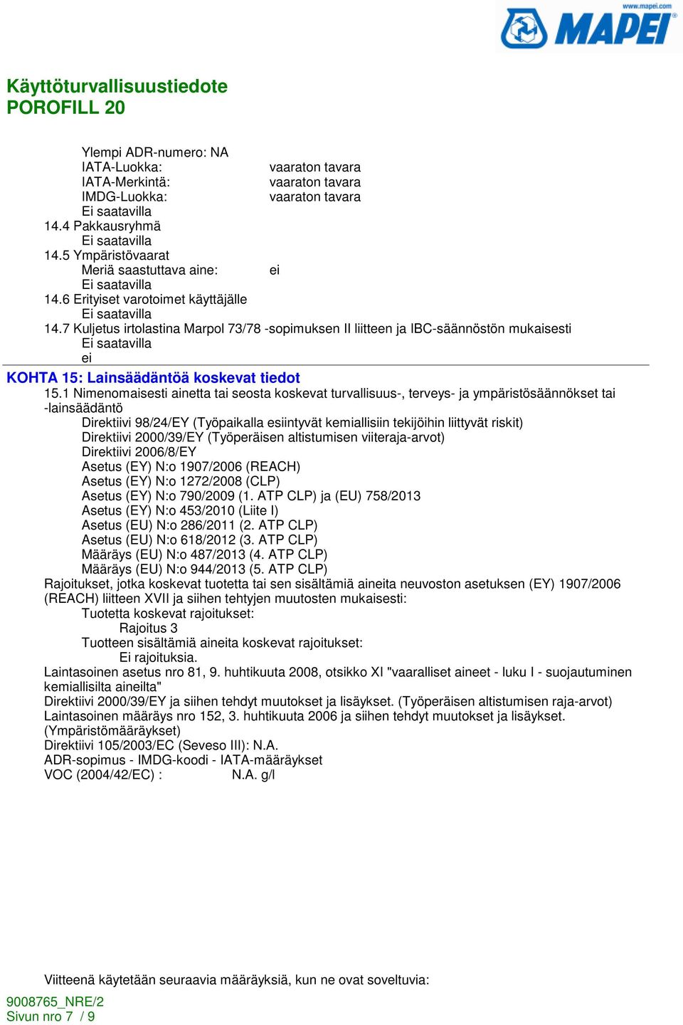 1 Nimenomaisesti ainetta tai seosta koskevat turvallisuus-, terveys- ja ympäristösäännökset tai -lainsäädäntö Direktiivi 98/24/EY (Työpaikalla esiintyvät kemiallisiin tekijöihin liittyvät riskit)