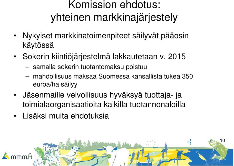 2015 samalla sokerin tuotantomaksu poistuu mahdollisuus maksaa Suomessa kansallista tukea 350