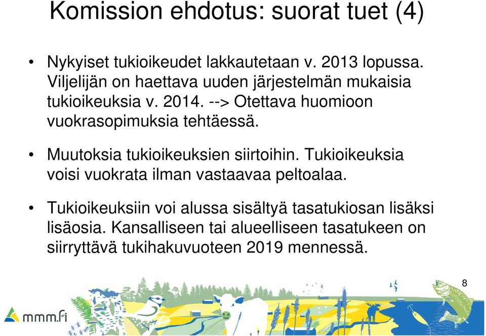 --> Otettava huomioon vuokrasopimuksia tehtäessä. Muutoksia tukioikeuksien siirtoihin.