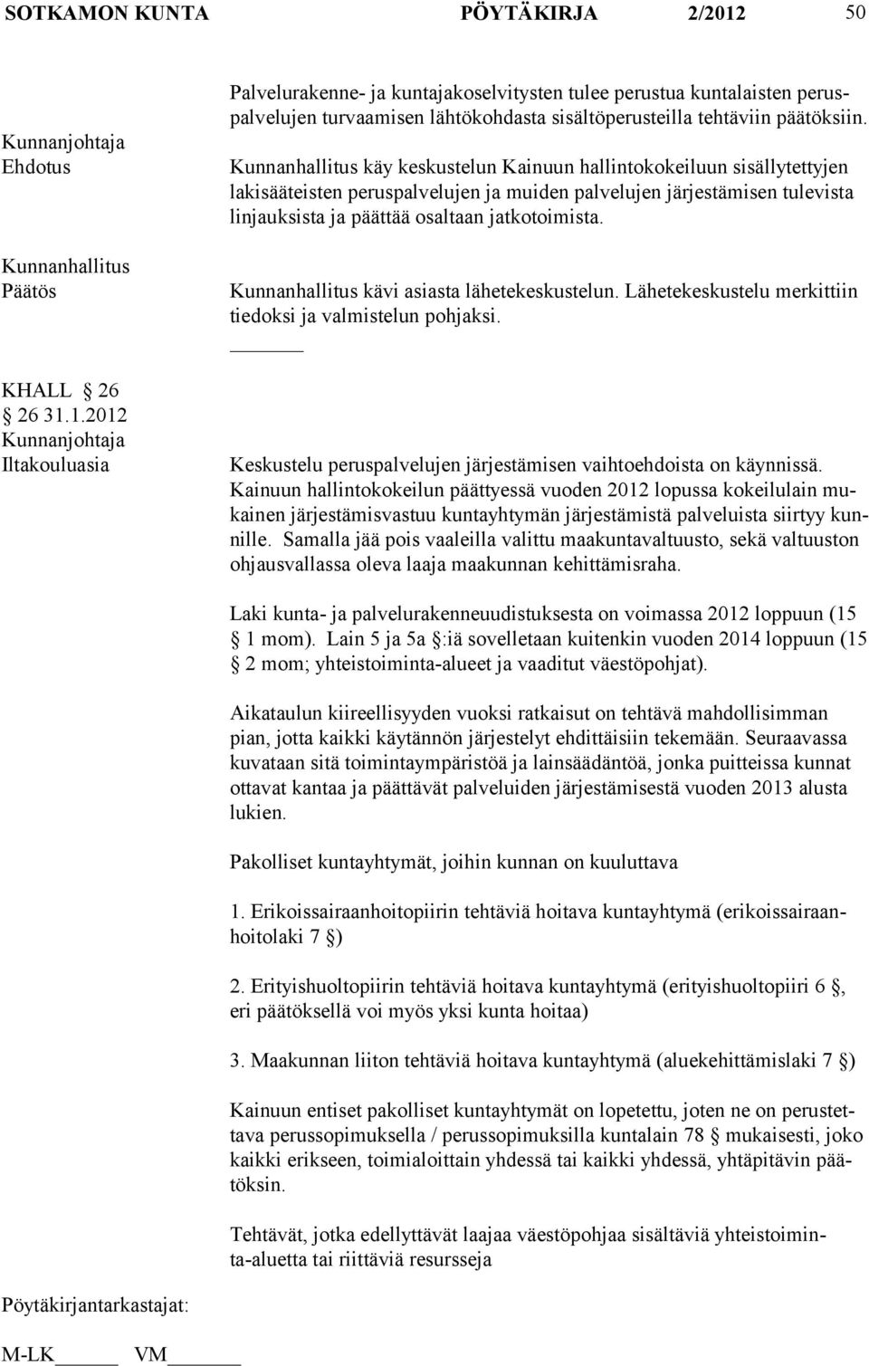 1.2012 Kunnanjohtaja Iltakouluasia Palvelurakenne- ja kunta jakoselvitysten tulee perustua kun talaisten peruspalvelujen turvaamisen läh tökohdasta sisältöperusteilla tehtä viin päätöksiin.