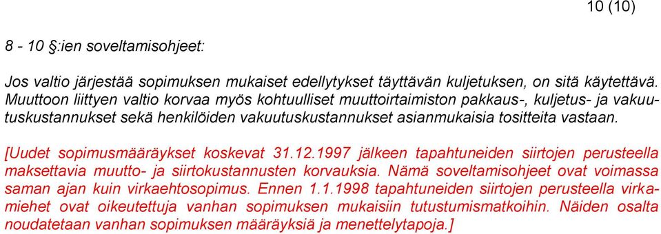 [Uudet sopimusmääräykset koskevat 31.12.1997 jälkeen tapahtuneiden siirtojen perusteella maksettavia muutto- ja siirtokustannusten korvauksia.