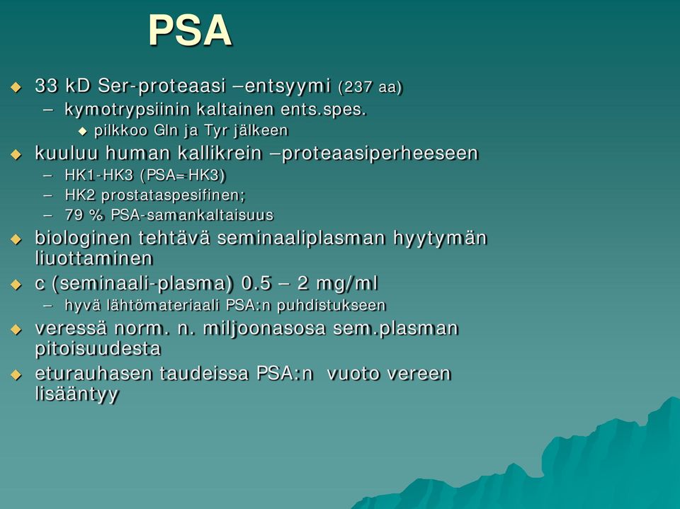 79 % PA-samankaltaisuus biologinen tehtävä seminaaliplasman hyytymän liuottaminen c (seminaali-plasma) 0.