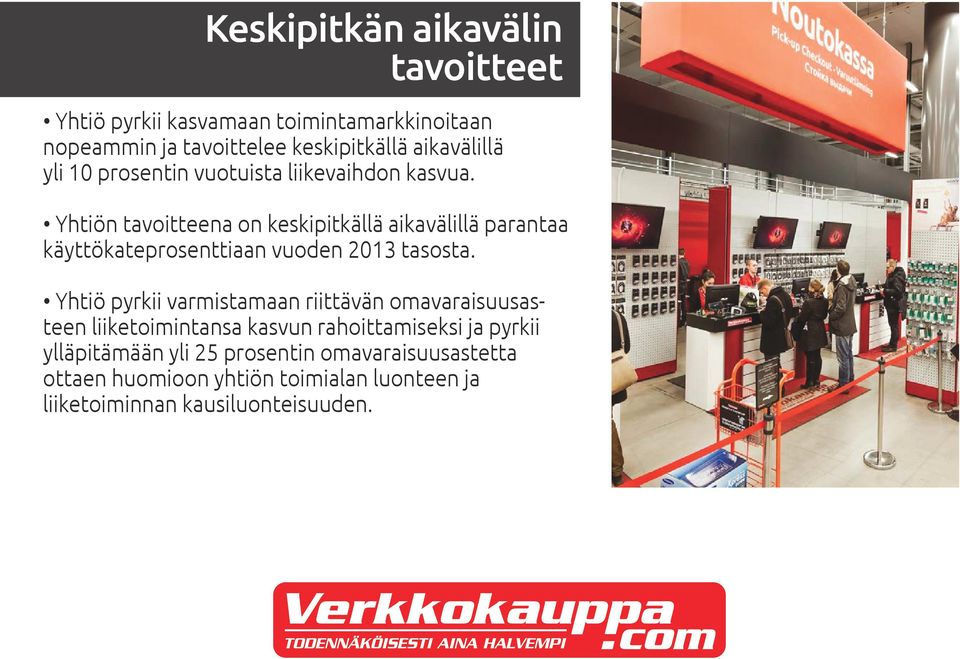 Yhtiön tavoitteena on keskipitkällä aikavälillä parantaa käyttökateprosenttiaan vuoden 2013 tasosta.