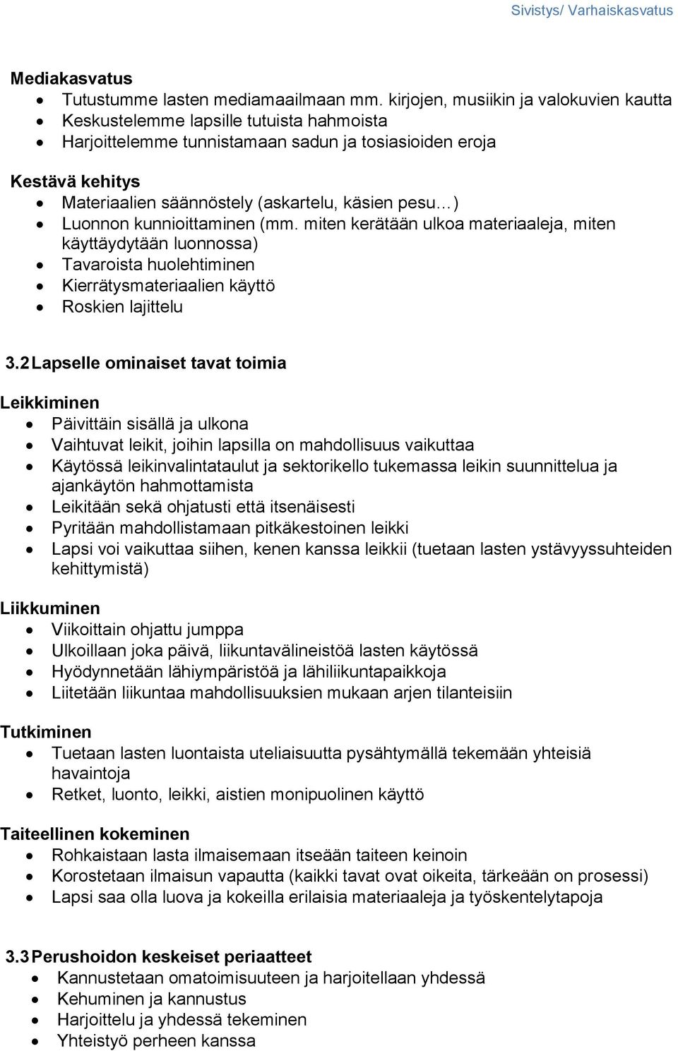 pesu ) Luonnon kunnioittaminen (mm. miten kerätään ulkoa materiaaleja, miten käyttäydytään luonnossa) Tavaroista huolehtiminen Kierrätysmateriaalien käyttö Roskien lajittelu 3.