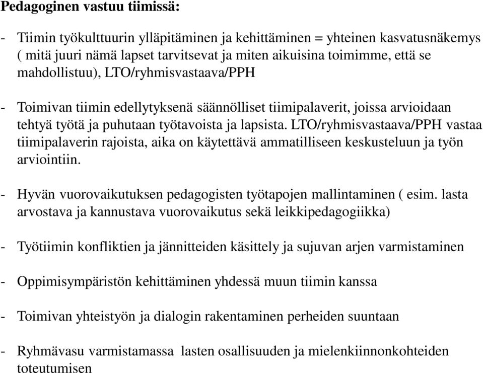 LTO/ryhmisvastaava/PPH vastaa tiimipalaverin rajoista, aika on käytettävä ammatilliseen keskusteluun ja työn arviointiin. - Hyvän vuorovaikutuksen pedagogisten työtapojen mallintaminen ( esim.