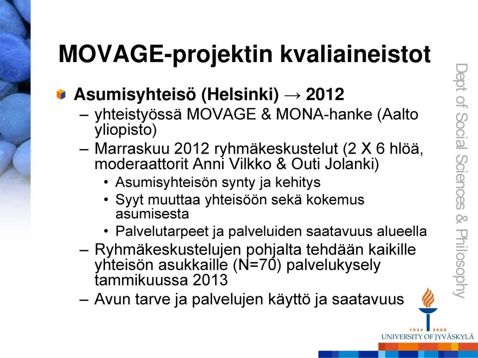 Syyt muuttaa yhteisöön sekä kokemus asumisesta Palvelutarpeet ja palveluiden saatavuus alueella Ryhmäkeskustelujen