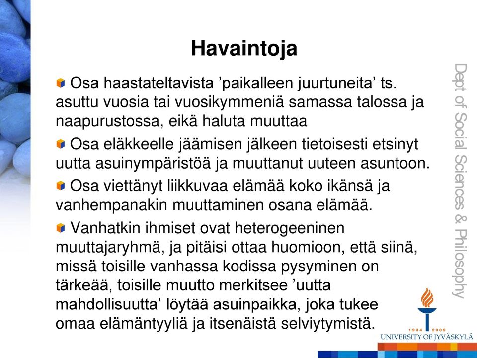 asuinympäristöä ja muuttanut uuteen asuntoon. Osa viettänyt liikkuvaa elämää koko ikänsä ja vanhempanakin muuttaminen osana elämää.