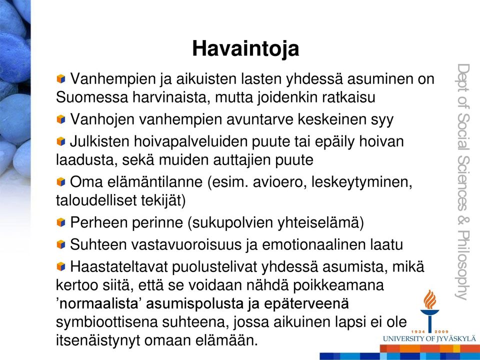 avioero, leskeytyminen, taloudelliset tekijät) Perheen perinne (sukupolvien yhteiselämä) Suhteen vastavuoroisuus ja emotionaalinen laatu Haastateltavat