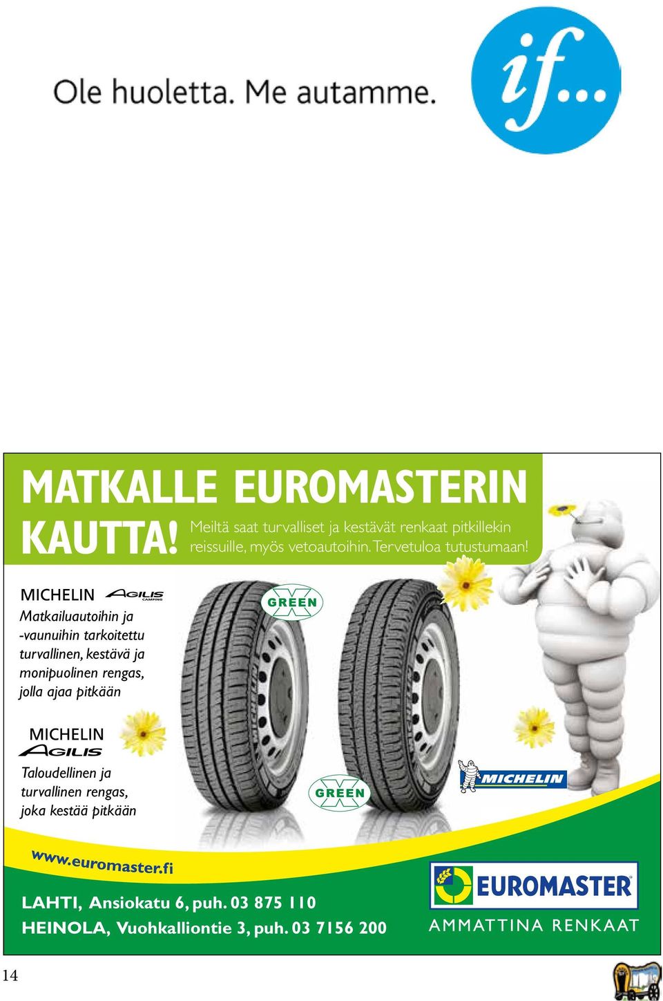 Meiltä saat Tervetuloa turvalliset reissuille, tutustumaan! ja myös kestävät vetoautoihin. renkaat pitkillekin Tervetuloa reissuille, tutustumaan! saat turvalliset myös vetoautoihin.