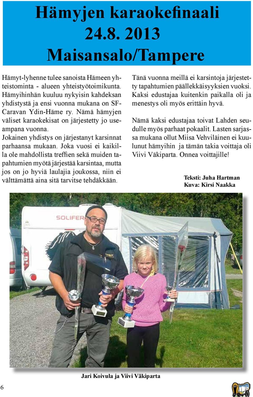 Jokainen yhdistys on järjestanyt karsinnat parhaansa mukaan.