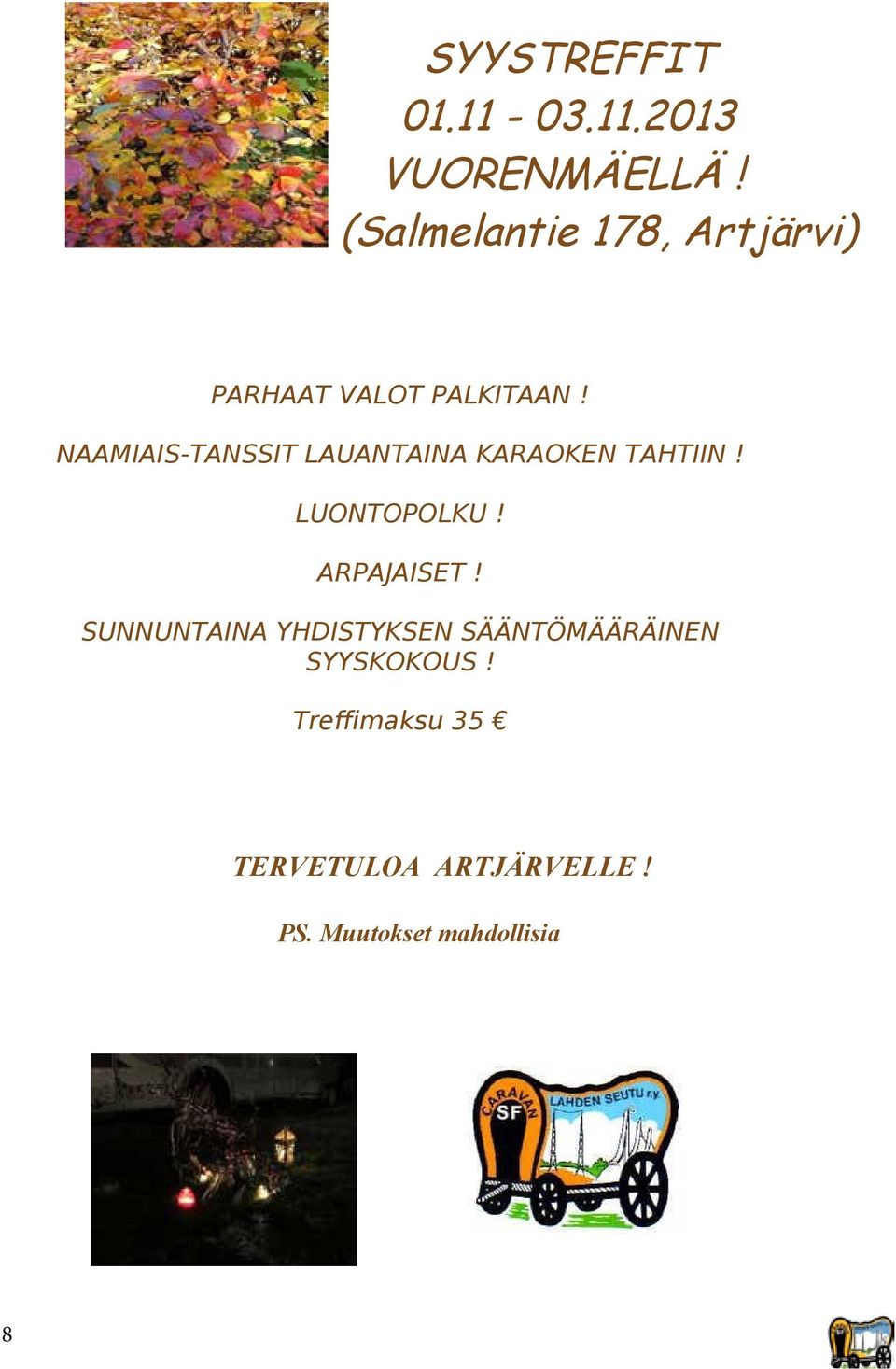 NAAMIAIS-TANSSIT LAUANTAINA KARAOKEN TAHTIIN! LUONTOPOLKU! ARPAJAISET!