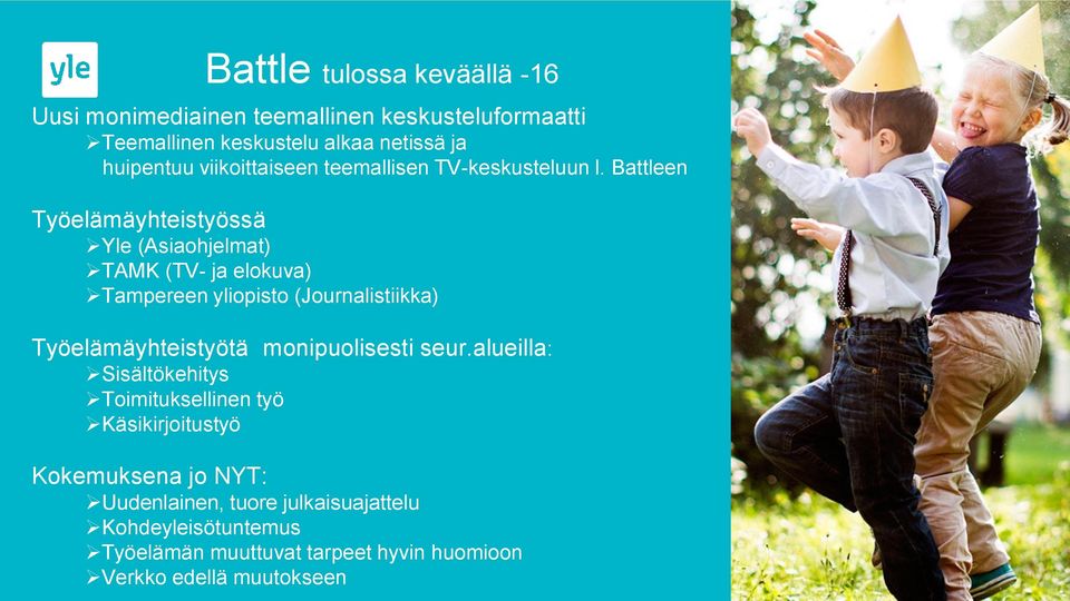 Battleen Työelämäyhteistyössä Yle (Asiaohjelmat) TAMK (TV- ja elokuva) Tampereen yliopisto (Journalistiikka) Battle