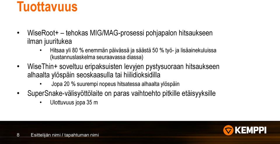 pystysuoraan hitsaukseen alhaalta ylöspäin seoskaasulla tai hiilidioksidilla Jopa 20 % suurempi nopeus hitsatessa alhaalta