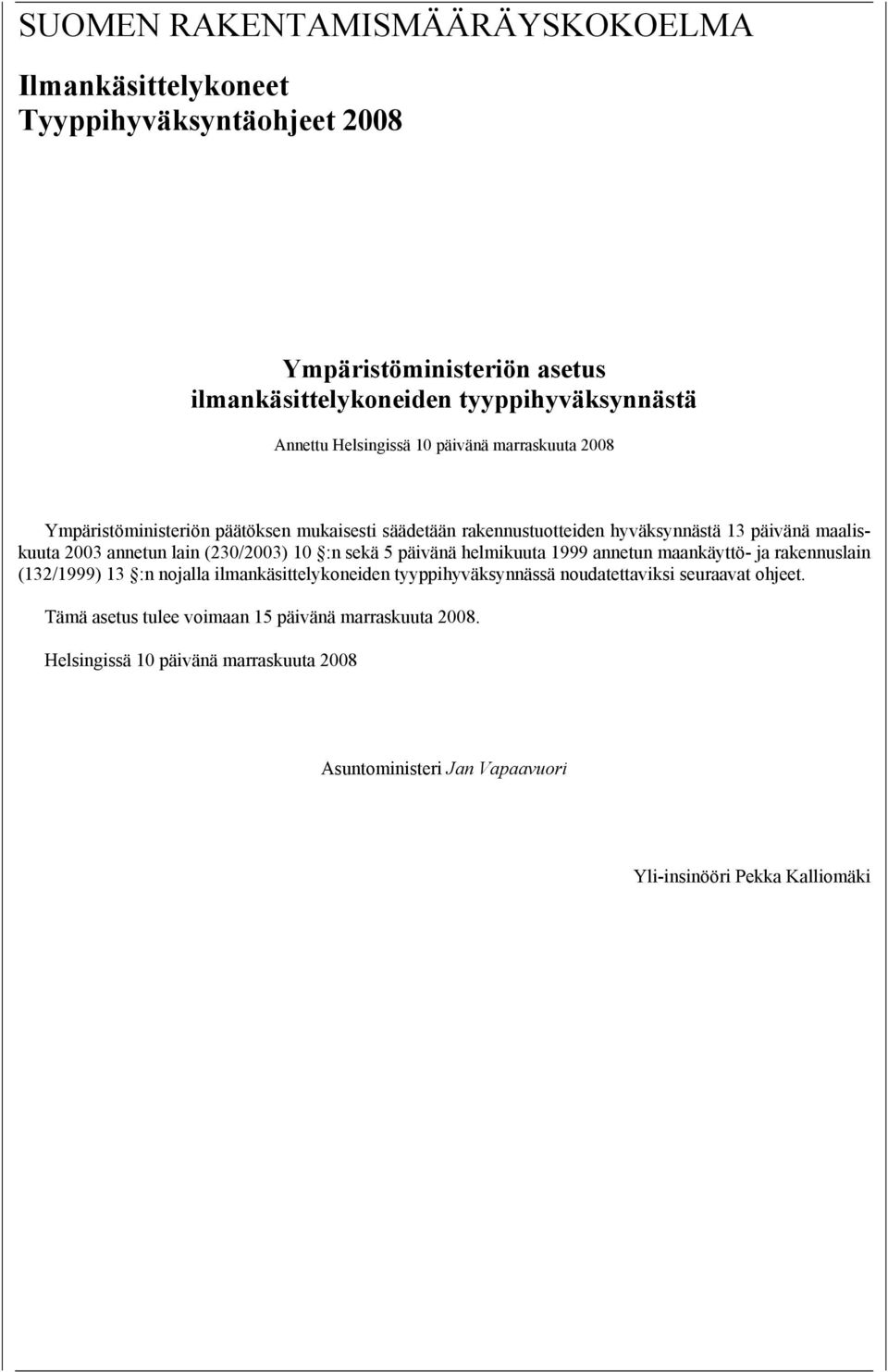 (230/2003) 10 :n sekä 5 päivänä helmikuuta 1999 annetun maankäyttö- ja rakennuslain (132/1999) 13 :n nojalla ilmankäsittelykoneiden tyyppihyväksynnässä noudatettaviksi