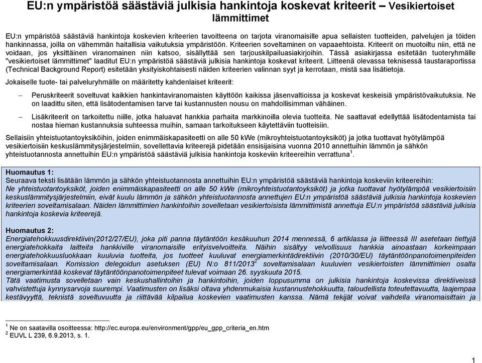 Kriteerit on muotoiltu niin, että ne voidaan, jos yksittäinen viranomainen niin katsoo, sisällyttää sen tarjouskilpailuasiakirjoihin.