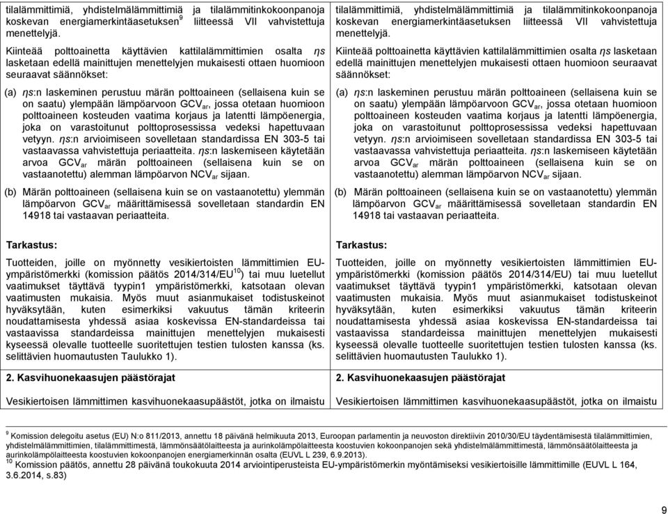 polttoaineen (sellaisena kuin se on saatu) ylempään lämpöarvoon GCV ar, jossa otetaan huomioon polttoaineen kosteuden vaatima korjaus ja latentti lämpöenergia, joka on varastoitunut polttoprosessissa