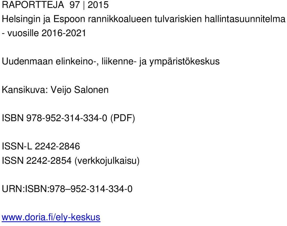 ympäristökeskus Kansikuva: Veijo Salonen ISBN 978-952-314-334-0 (PDF) ISSN-L