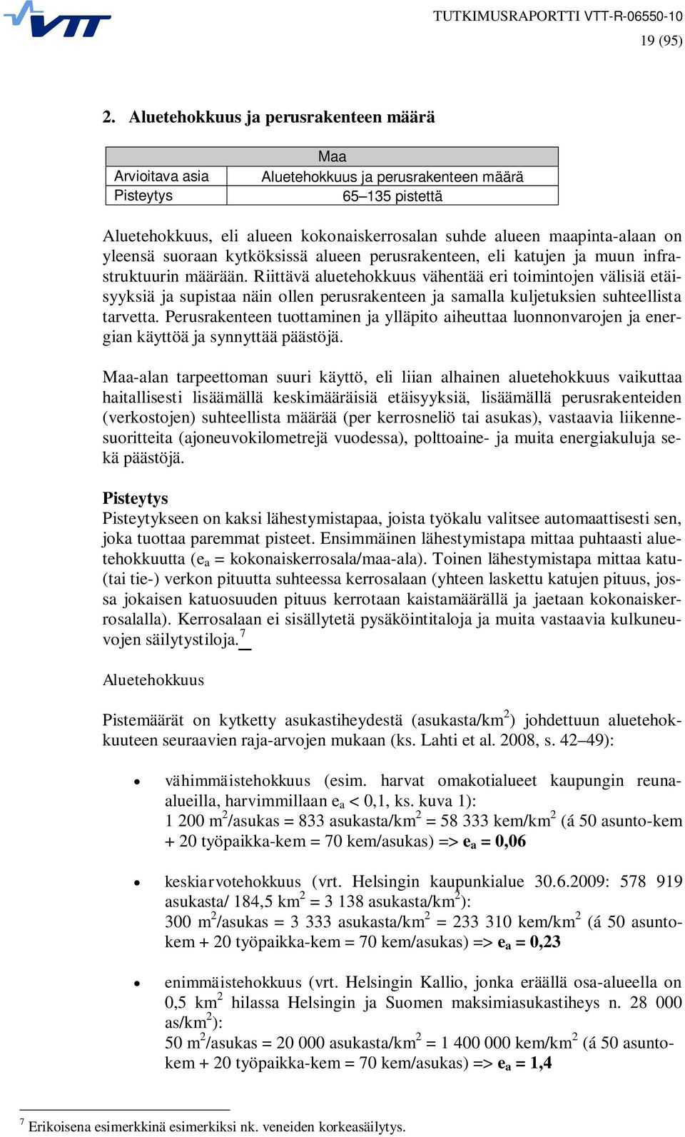 yleensä suoraan kytköksissä alueen perusrakenteen, eli katujen ja muun infrastruktuurin määrään.
