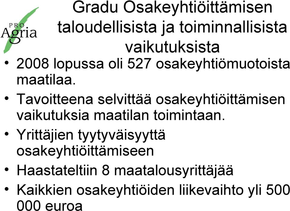 Tavoitteena selvittää osakeyhtiöittämisen vaikutuksia maatilan toimintaan.