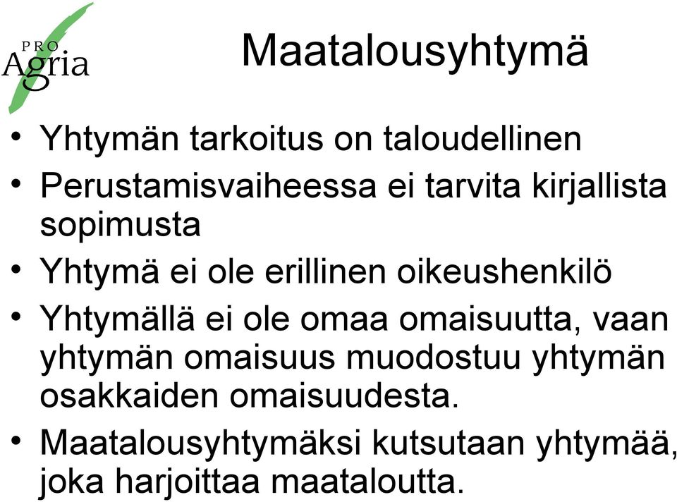 Yhtymällä ei ole omaa omaisuutta, vaan yhtymän omaisuus muodostuu yhtymän