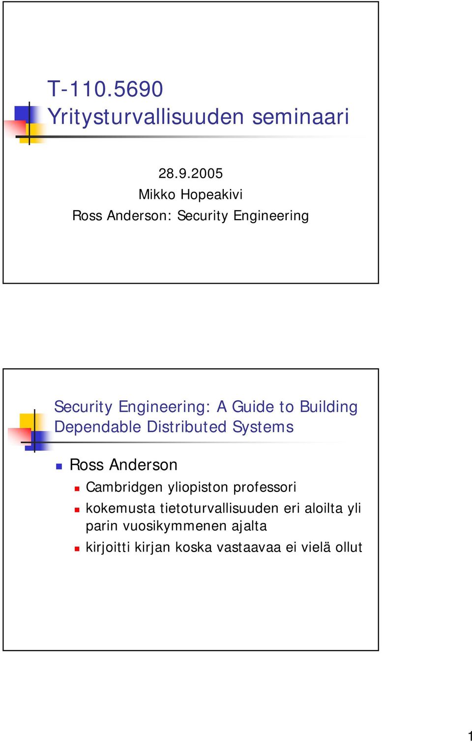 2005 Mikko Hopeakivi Ross Anderson: Security Engineering Security Engineering: A Guide