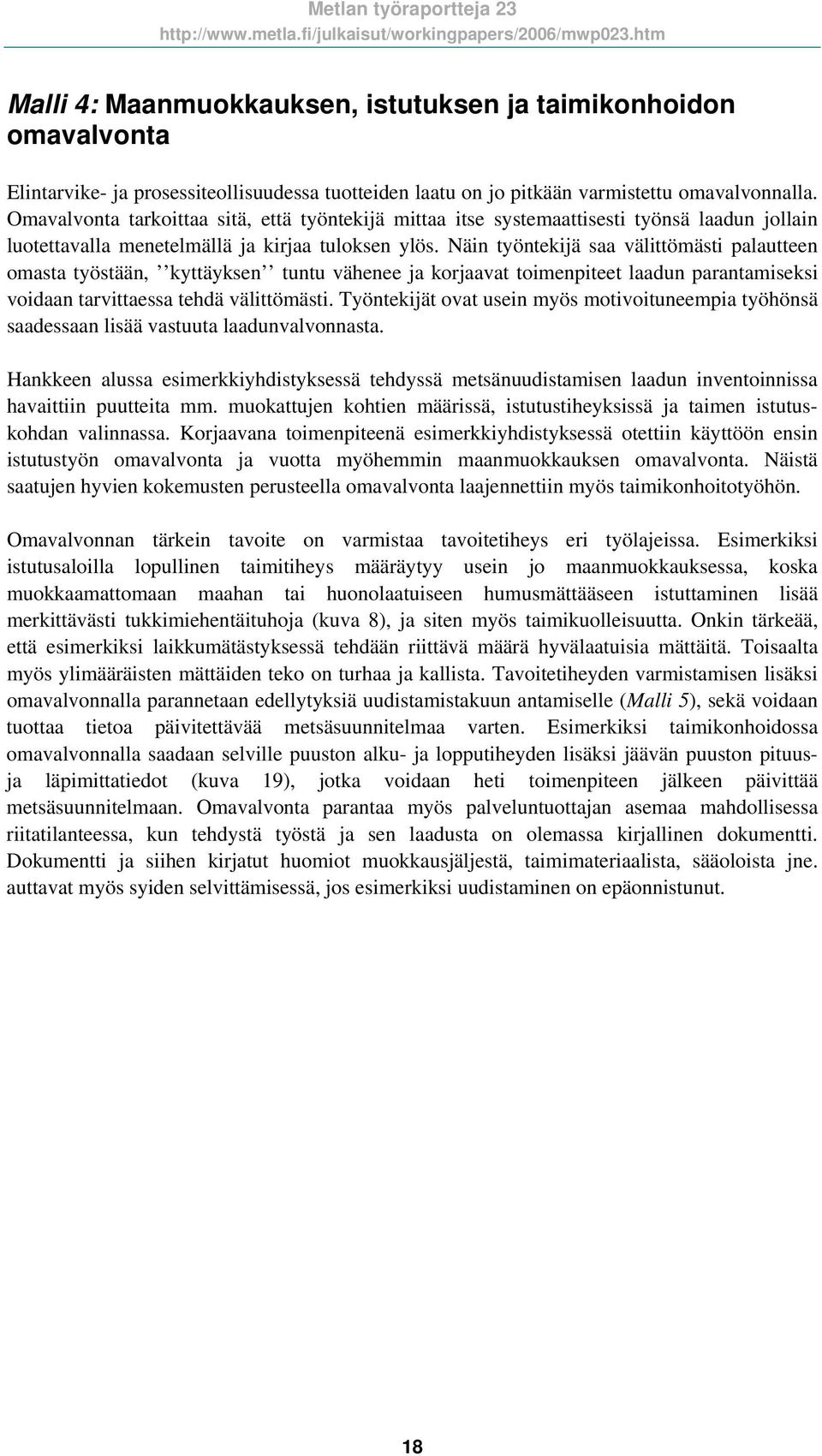 Näin työntekijä saa välittömästi palautteen omasta työstään, kyttäyksen tuntu vähenee ja korjaavat toimenpiteet laadun parantamiseksi voidaan tarvittaessa tehdä välittömästi.