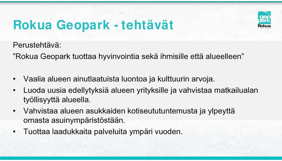 Luoda uusia edellytyksiä alueen yrityksille ja vahvistaa matkailualan työllisyyttä alueella.