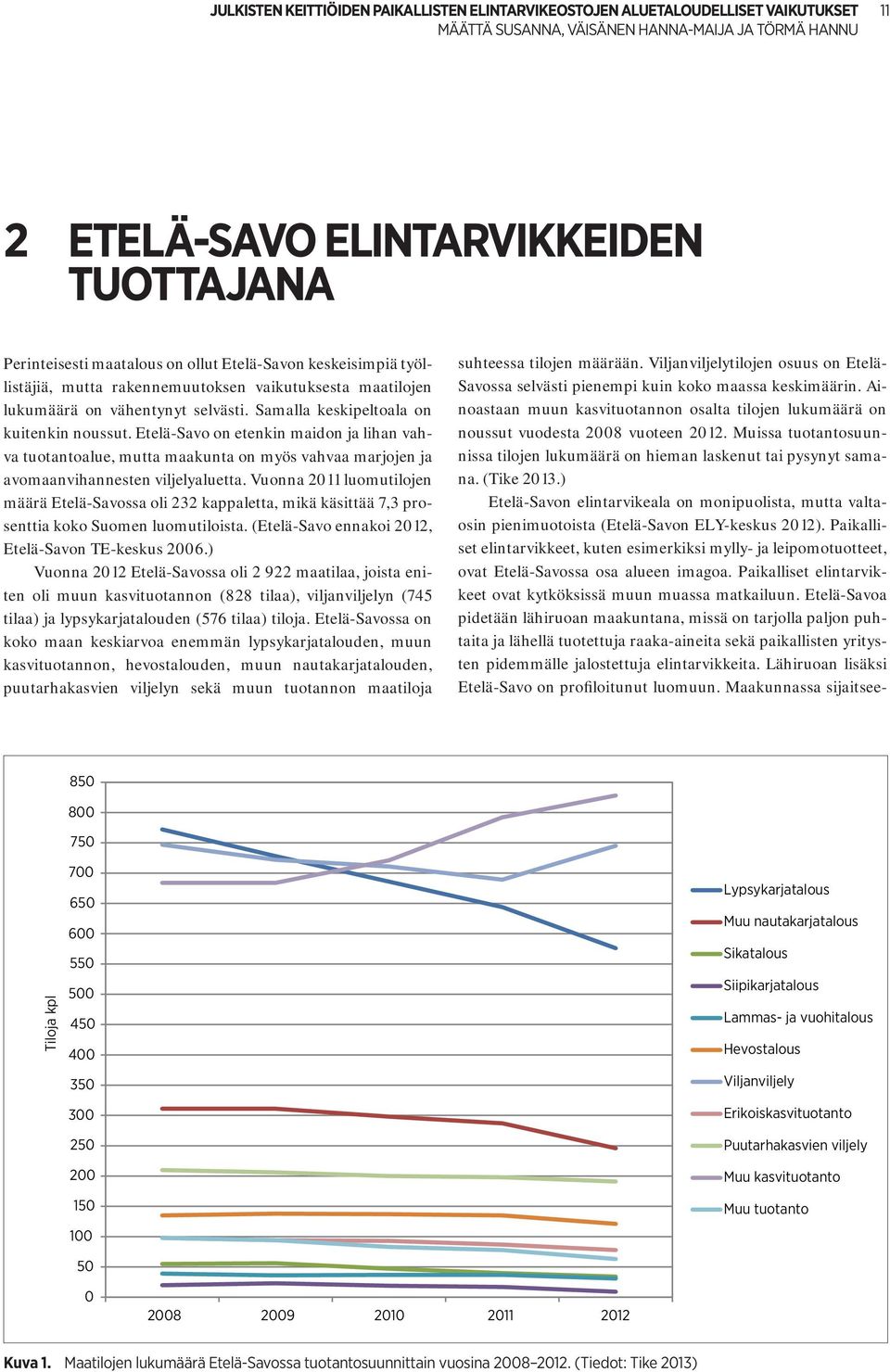 Etelä-Savo on etenkin maidon ja lihan vahva tuotantoalue, mutta maakunta on myös vahvaa marjojen ja avomaanvihannesten viljelyaluetta.