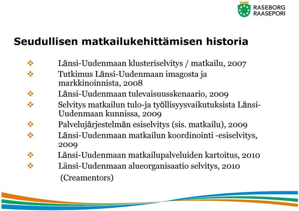 Uudenmaan kunnissa, 2009 Palvelujärjestelmän esiselvitys (sis.