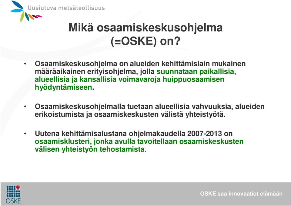 alueellisia ja kansallisia voimavaroja huippuosaamisen hyödyntämiseen.