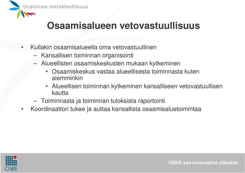 toiminnasta kuten aiemminkin Alueellisen toiminnan kytkeminen kansalliseen vetovastuullisen kautta