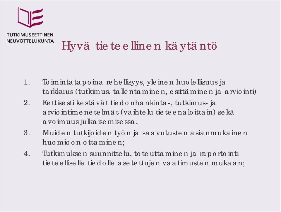 Eettisesti kestävät tiedonhankinta-, tutkimus- ja arviointimenetelmät (vaihtelu tieteenaloittain) sekä avoimuus