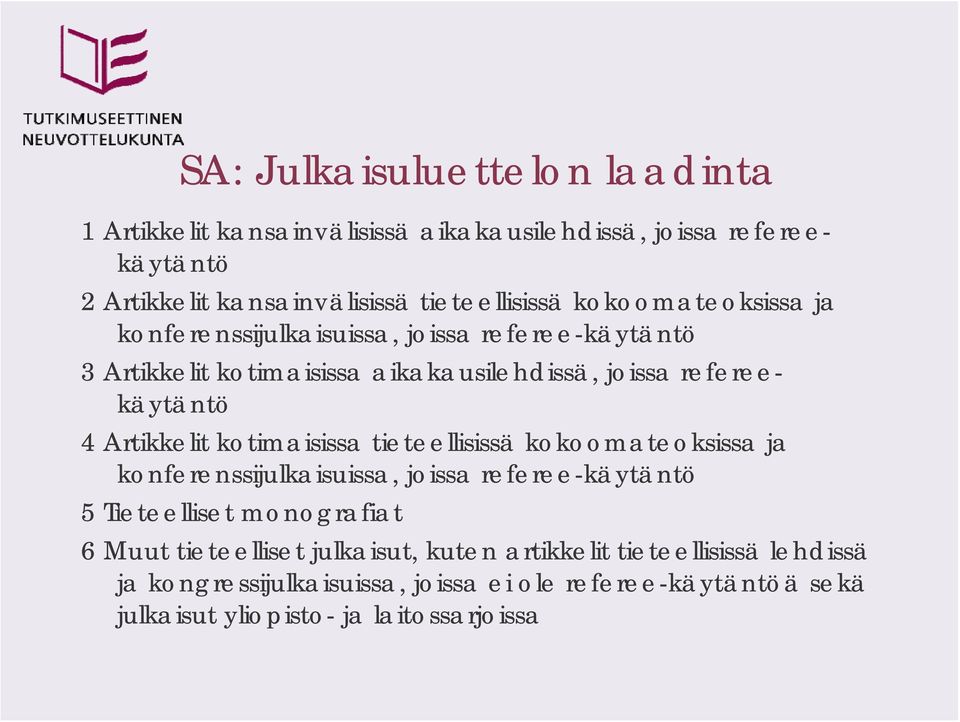 Artikkelit kotimaisissa tieteellisissä kokoomateoksissa ja konferenssijulkaisuissa, joissa referee-käytäntö 5 Tieteelliset monografiat 6 Muut