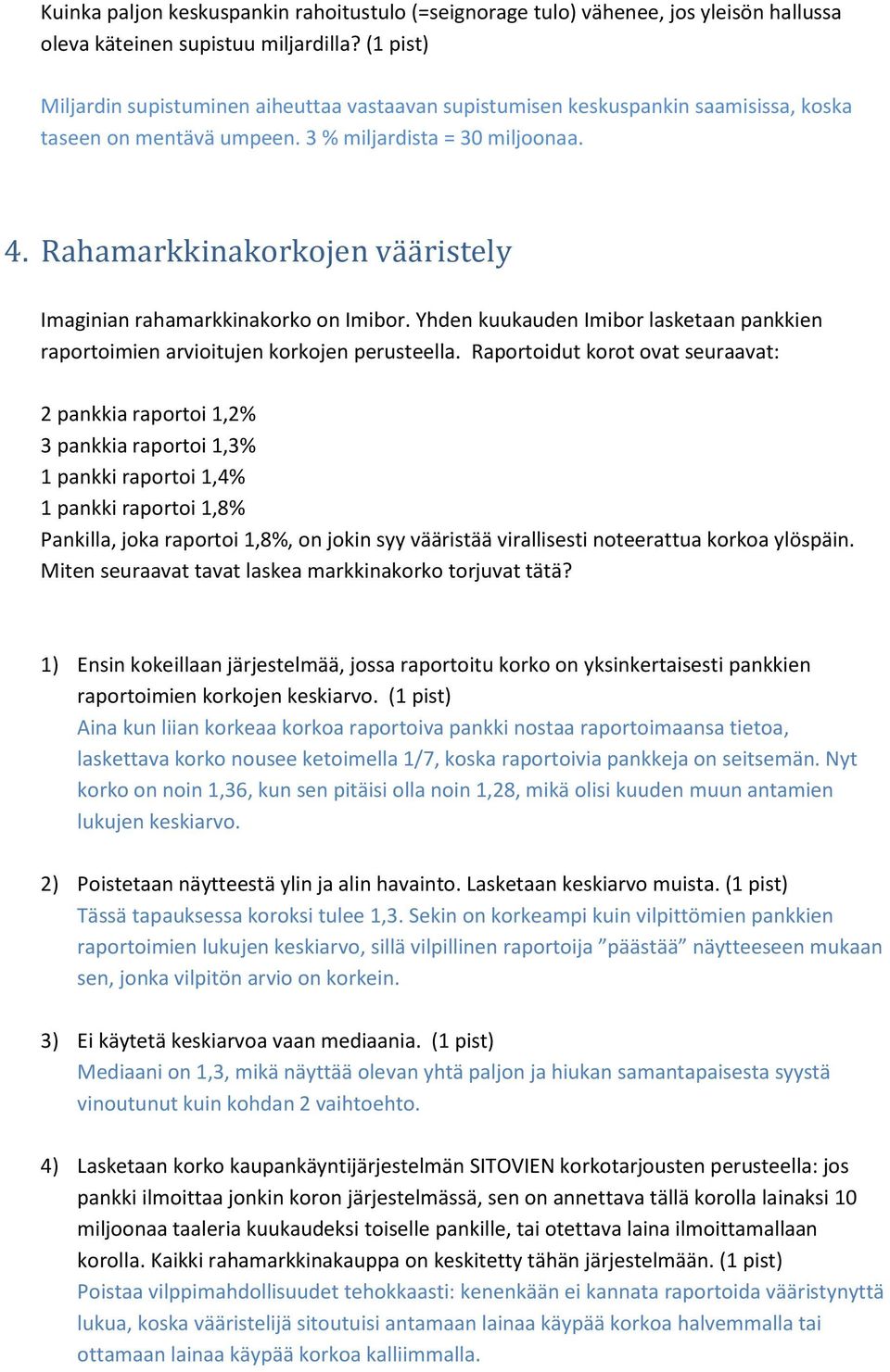 Rahamarkkinakorkojen vääristely Imaginian rahamarkkinakorko on Imibor. Yhden kuukauden Imibor lasketaan pankkien raportoimien arvioitujen korkojen perusteella.