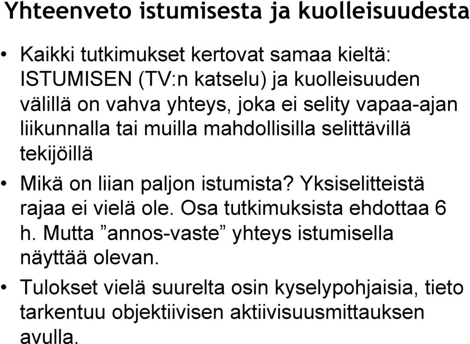 tekijöillä Mikä on liian paljon istumista? Yksiselitteistä rajaa ei vielä ole. Osa tutkimuksista ehdottaa 6 h.