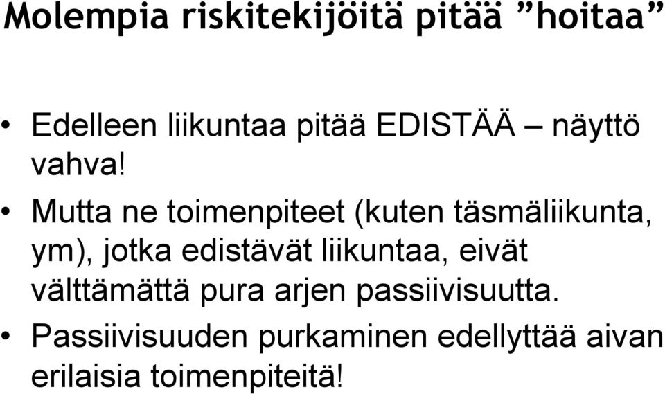 Mutta ne toimenpiteet (kuten täsmäliikunta, ym), jotka edistävät