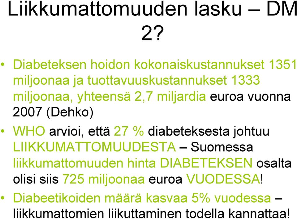 yhteensä 2,7 miljardia euroa vuonna 2007 (Dehko) WHO arvioi, että 27 % diabeteksesta johtuu