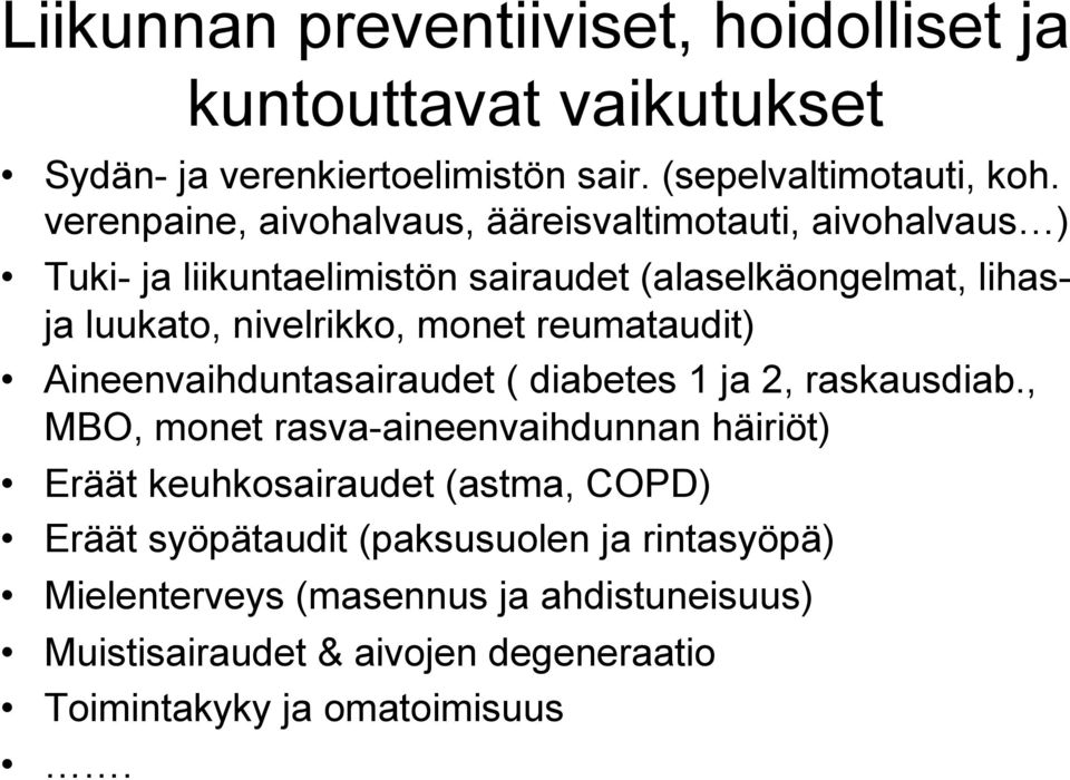 monet reumataudit) Aineenvaihduntasairaudet ( diabetes 1 ja 2, raskausdiab.