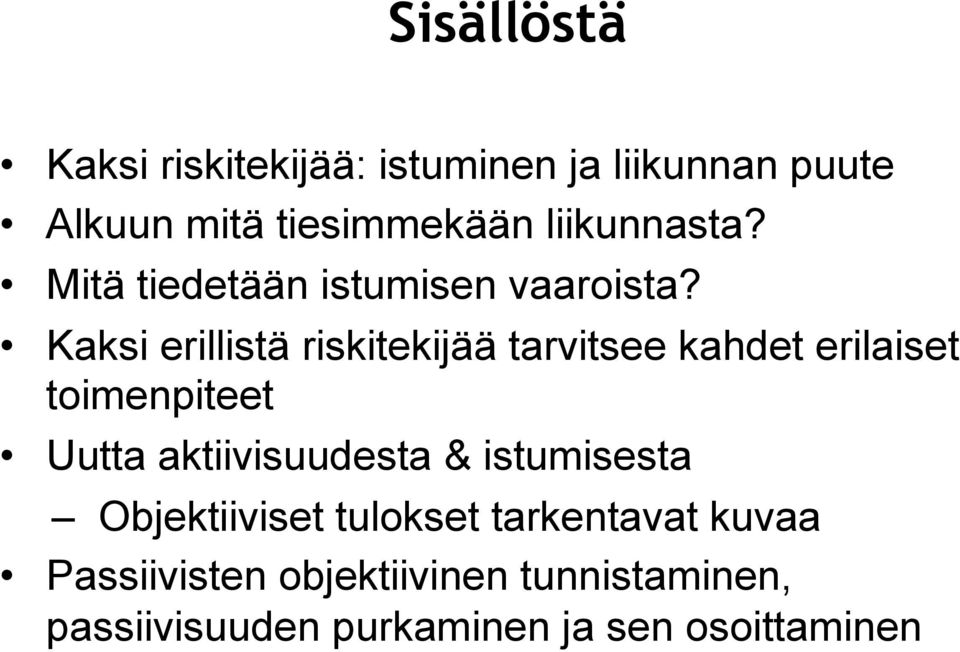 Kaksi erillistä riskitekijää tarvitsee kahdet erilaiset toimenpiteet Uutta aktiivisuudesta