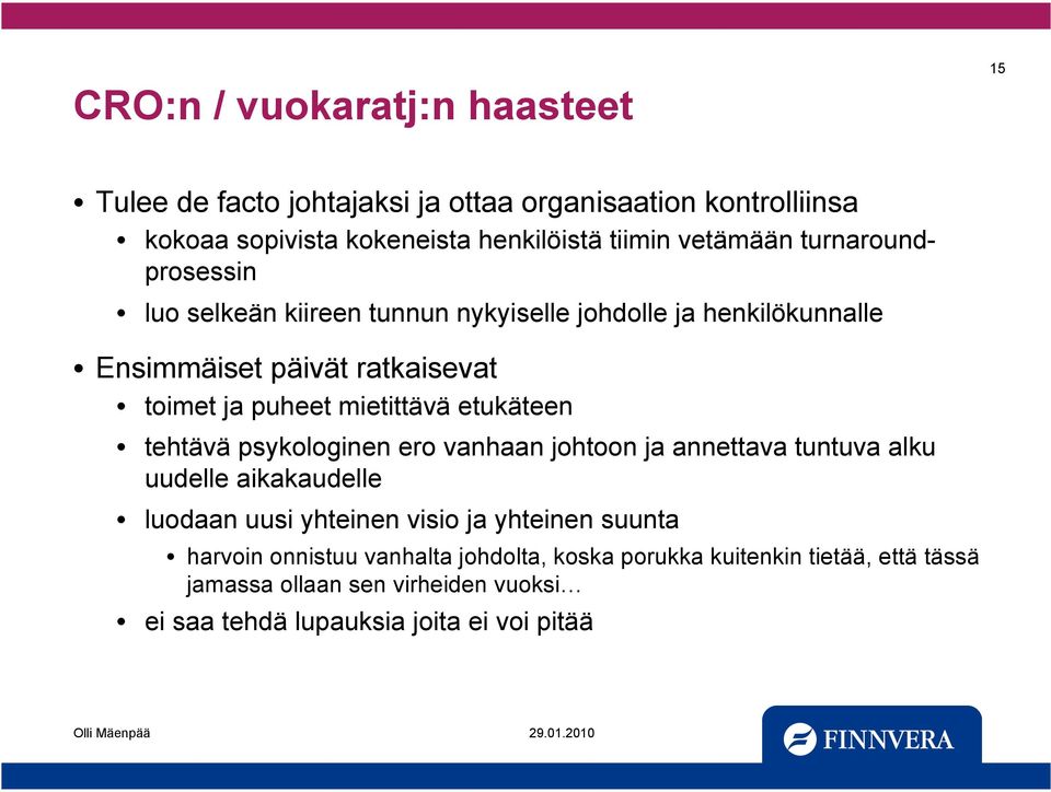 mietittävä etukäteen tehtävä psykologinen ero vanhaan johtoon ja annettava tuntuva alku uudelle aikakaudelle luodaan uusi yhteinen visio ja yhteinen