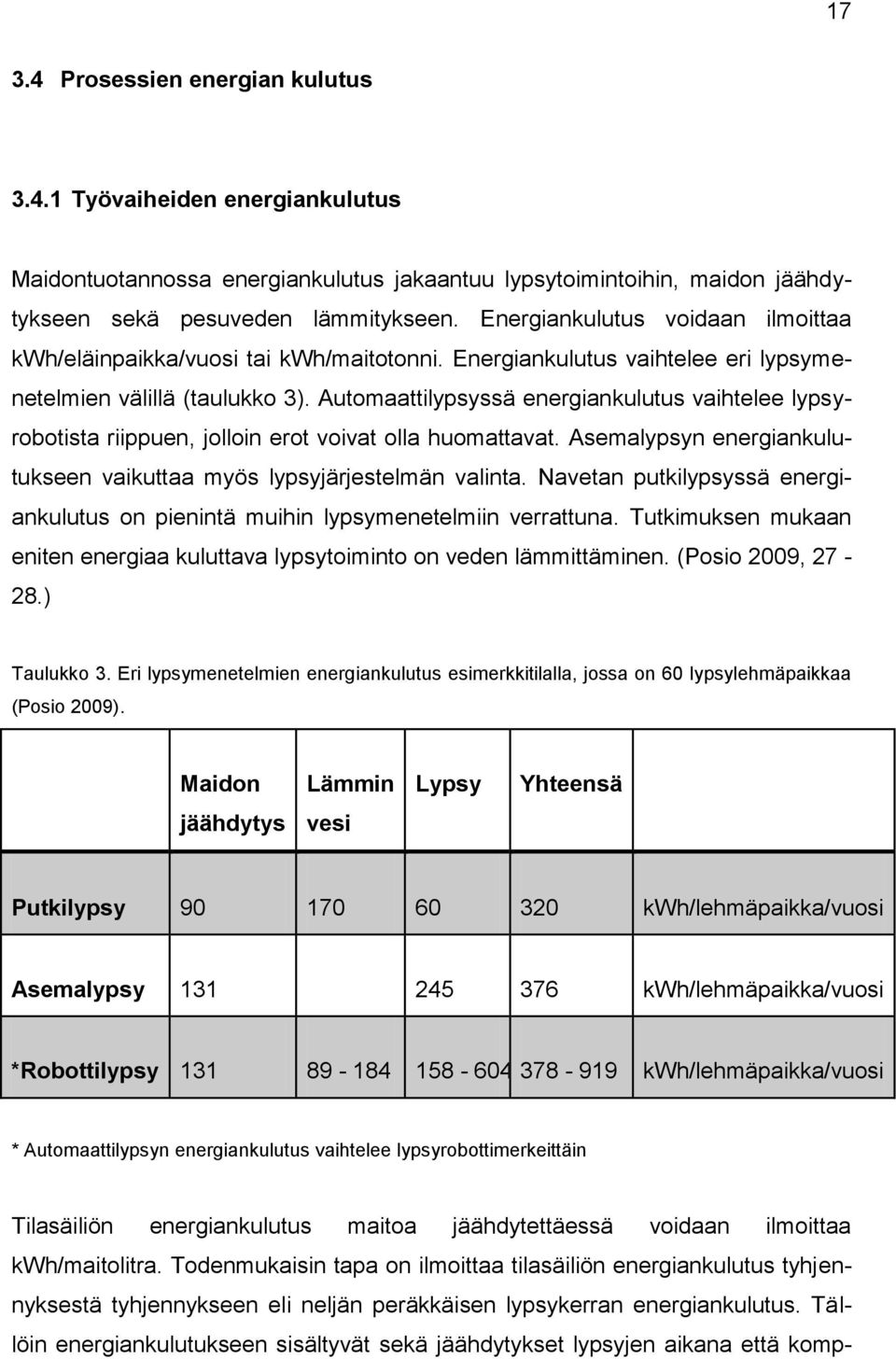 Automaattilypsyssä energiankulutus vaihtelee lypsyrobotista riippuen, jolloin erot voivat olla huomattavat. Asemalypsyn energiankulutukseen vaikuttaa myös lypsyjärjestelmän valinta.