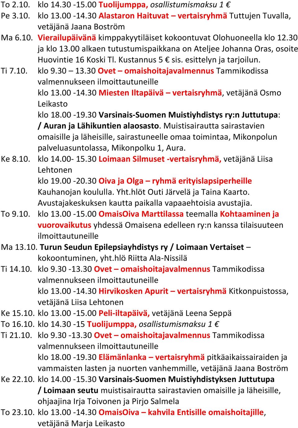 30 Ovet omaishoitajavalmennus Tammikodissa valmennukseen ilmoittautuneille klo 13.00-14.30 Miesten Iltapäivä vertaisryhmä, vetäjänä Osmo Leikasto klo 18.00-19.