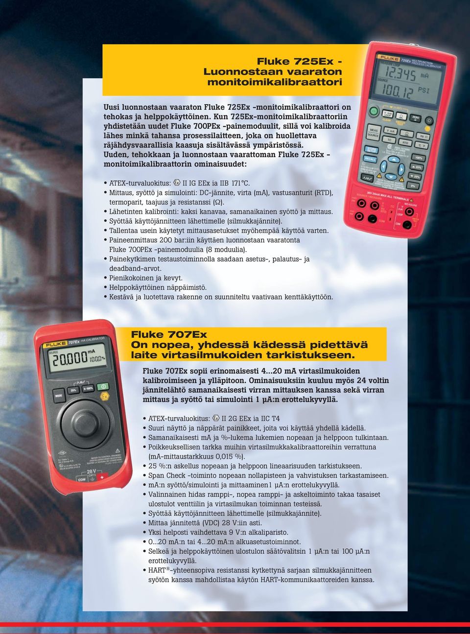 sisältävässä ympäristössä. Uuden, tehokkaan ja luonnostaan vaarattoman Fluke 725Ex - monitoimikalibraattorin ominaisuudet: II IG EEx ia IIB 171 C.