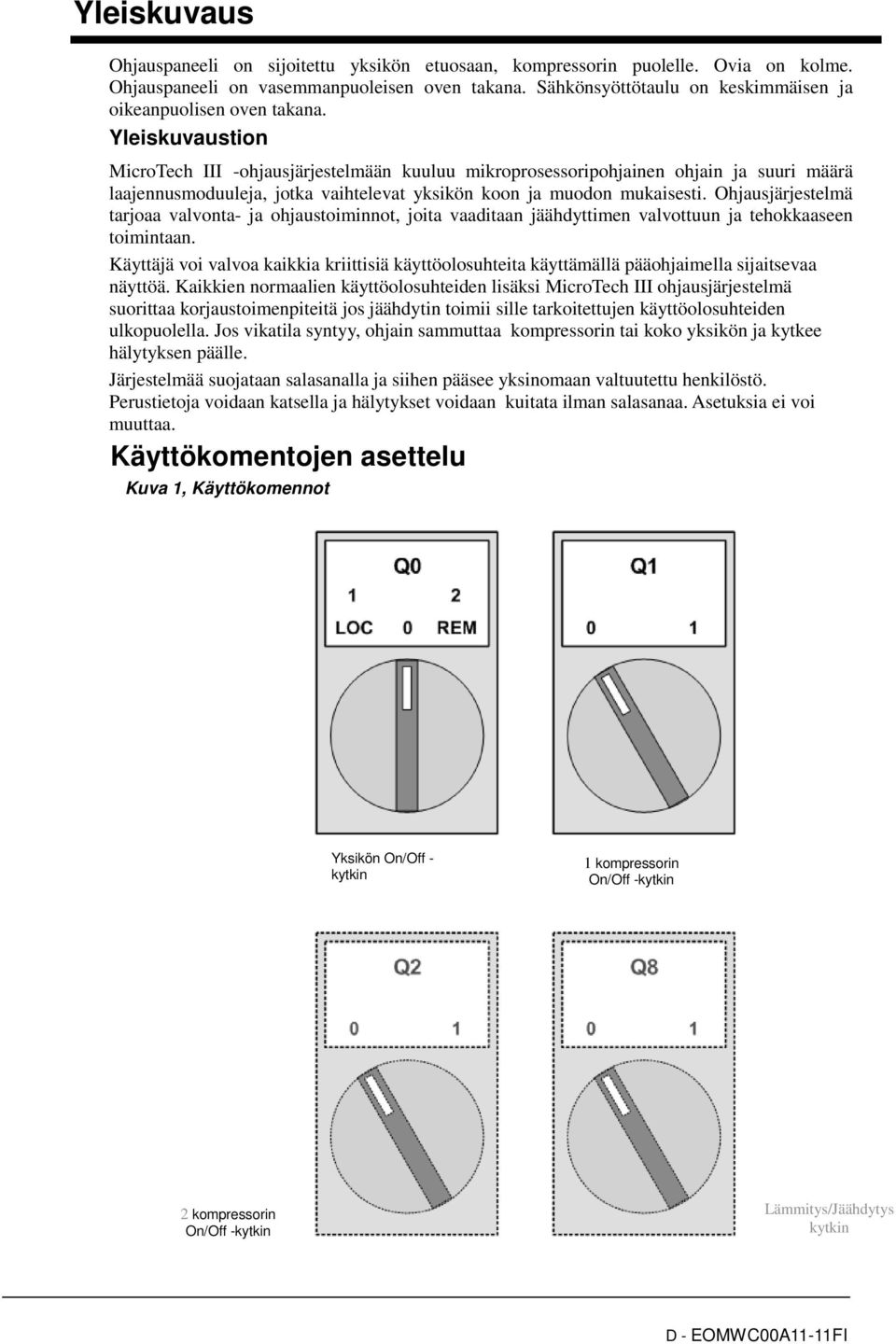 Yleiskuvaustion MicroTech III -ohjausjärjestelmään kuuluu mikroprosessoripohjainen ohjain ja suuri määrä laajennusmoduuleja, jotka vaihtelevat yksikön koon ja muodon mukaisesti.